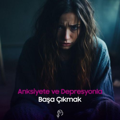 Anksiyete ve Depresyonla Başa Çıkma 